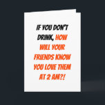 Lustigt om du inte dricker Manar College Friends H Helgkort<br><div class="desc">"Om du inte dricker, hur kommer dina vänner att få veta att du kärlek dem klockan två?" Teckensnitt/skript/typografi, humoristisk, superskoj, citattecken för roligt / skämt / humor-kort om dryck och vänskap och de nära band det skapar. Ett kort för roligt till familj, vänner, bff, bror, syster, student, son, dotter, pojkvän,...</div>