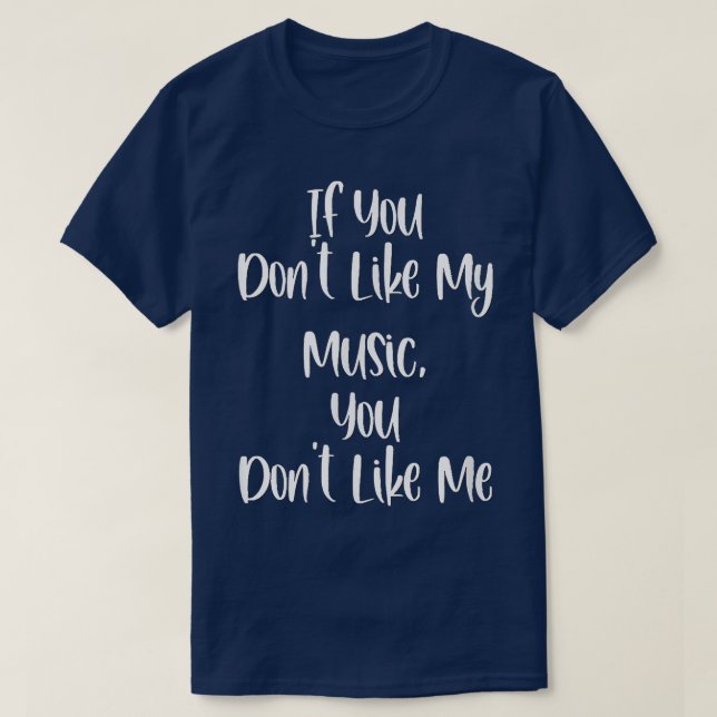 Lustigt om du inte gillar min musik gillar du mig  t shirt (Design framsida)