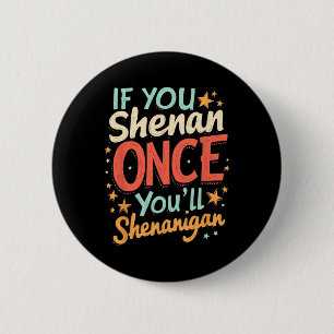 Lustigt om du shenan Gång... Du kommer att shenani Knapp