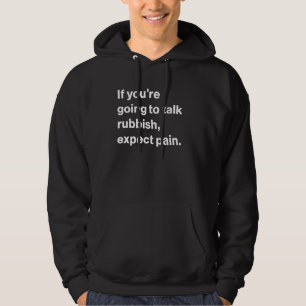 Lustigt om du ska prata skräp, förvänta dig smärta hoodie