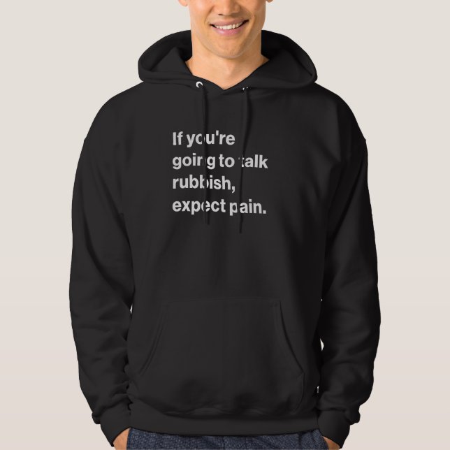 Lustigt om du ska prata skräp, förvänta dig smärta hoodie (Framsida)