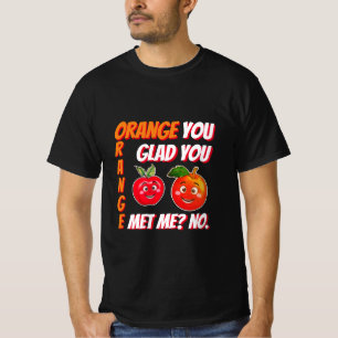 Lustigt orange att du var glad att du träffade mig t shirt