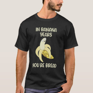 Lustigt på Banana Years är du Bread Apparel Banana T Shirt
