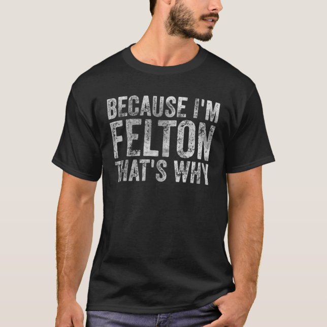 Lustigt Personlig Namn för jag är Felton. T Shirt (Framsida)