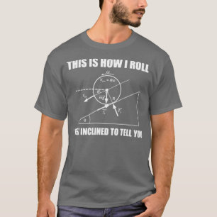 Lustigt Physics GiftDet här är hur jag roll att ja T Shirt