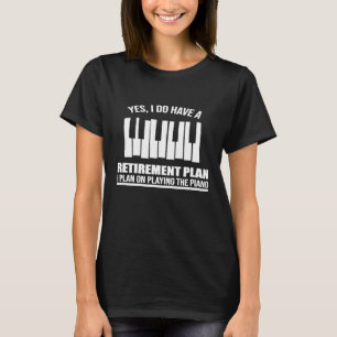 Lustigt Pianist.. Jag har Pension-plan. T Shirt