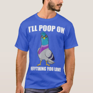 Lustigt Pigeon Shirt - Ill Poop på allt du gör T Shirt