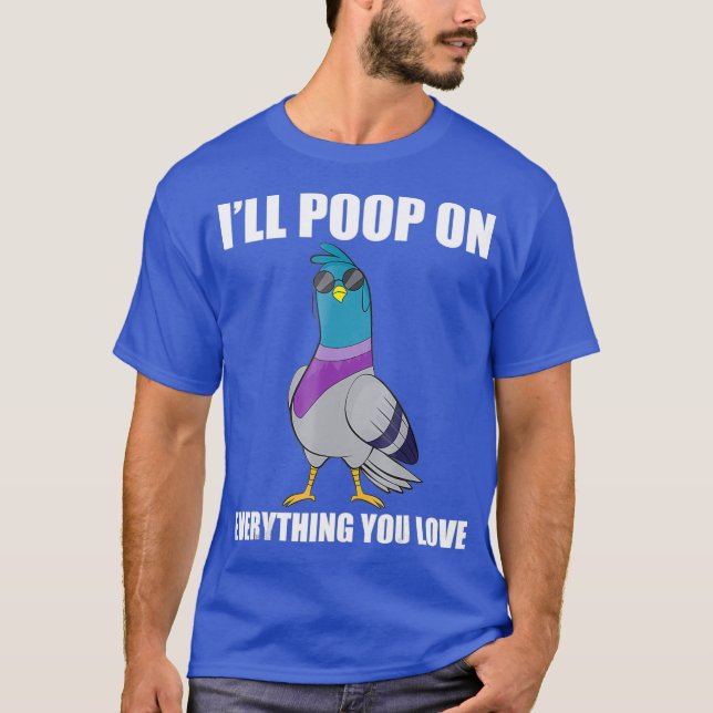 Lustigt Pigeon Shirt - Ill Poop på allt du gör T Shirt (Framsida)