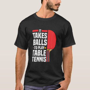 Lustigt Ping Pong Älskare Det tar Bollar att spel T Shirt