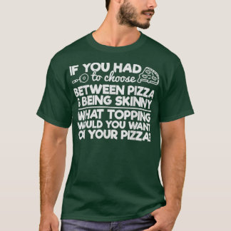 Lustigt Pizza Humor om du måste välja mellan Piz T Shirt