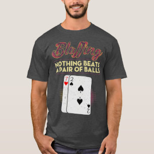 Lustigt Poker Player Bluffing Ingenting slår ett p T Shirt