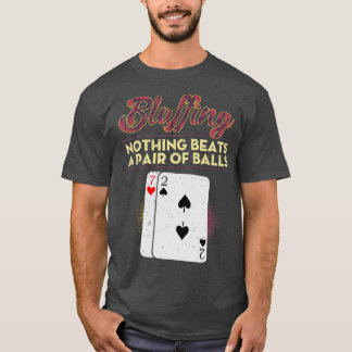 Lustigt Poker Player Bluffing Ingenting slår ett p T Shirt