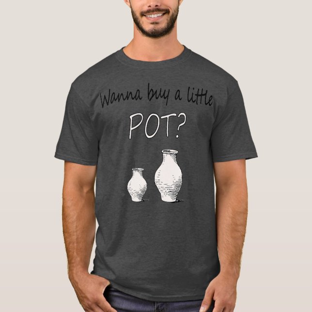 Lustigt potterimärke Wanna Buy A Little Pot T Shirt (Framsida)
