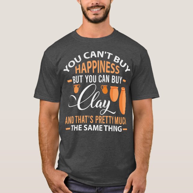 Lustigt pottery Cant köper lycka kan Clay Gift T Shirt (Framsida)