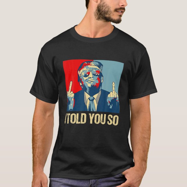 Lustigt Pro Trump jag sa till dig så 45:e presiden T Shirt (Framsida)