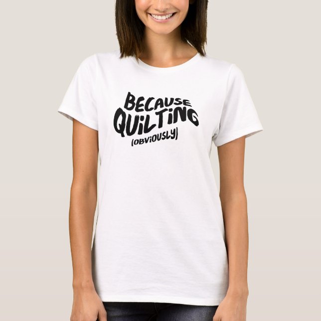 Lustigt Quilting T-shirt - för uppenbarligen (Framsida)