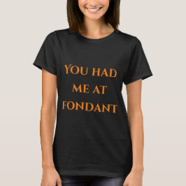 Lustigt Quirky du hade mig på Fondant Women's T-Sh T Shirt
