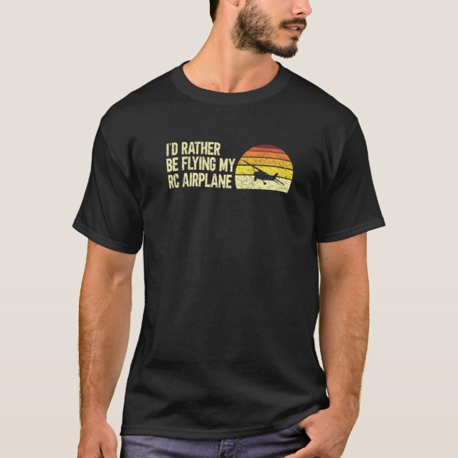 Lustigt Rc Flygplan Pilot.. Jag flyger hellre min  T Shirt (Framsida)