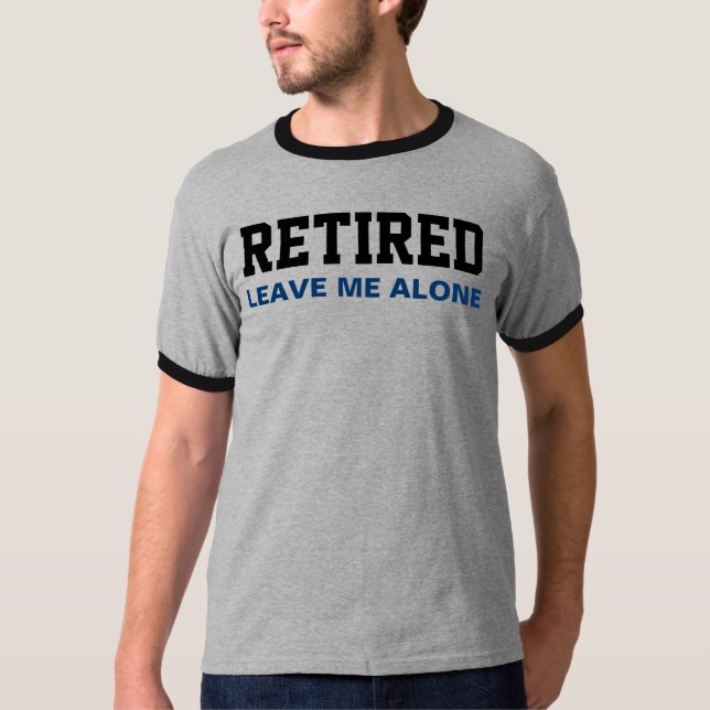 Lustigt RETIRED Lämnar ensam mig Tee Shirt (Framsida)