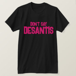 Lustigt, säg inte DeSantis T Shirt