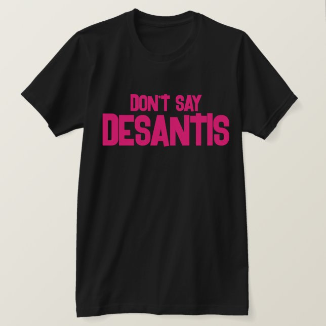 Lustigt, säg inte DeSantis T Shirt (Design framsida)