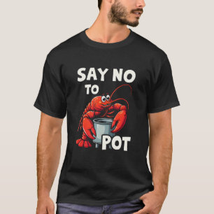 Lustigt säg nej till Pot med Crab Lobster T Shirt