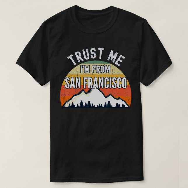Lustigt San Francisco Gift, lita på att jag är frå T Shirt (Design framsida)