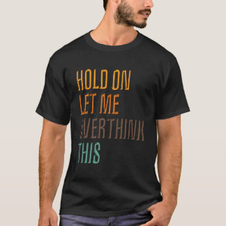 Lustigt Sarcasm Poster vänta och låt mig tänka öve T Shirt