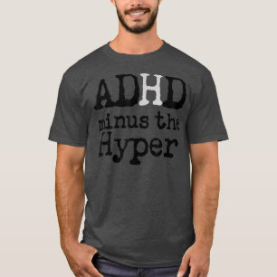 Lustigt Sarcastic ADHD minus Hyperactivity Humous T Shirt