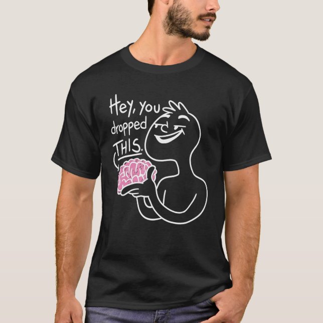 Lustigt Sarcastic Dumb Brain Hej, du släppte det h T Shirt (Framsida)