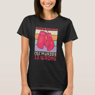 Lustigt Sarcastic Kickboxing eftersom mord är fel T Shirt