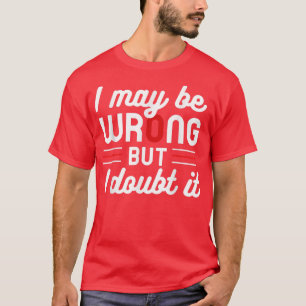Lustigt Sarcastic Manar, jag kan ha fel, men jag t Shirt