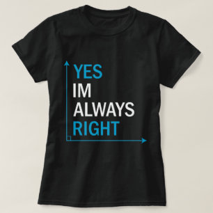 Lustigt Sarcastic Quote Ja, jag är alltid Höger T Shirt