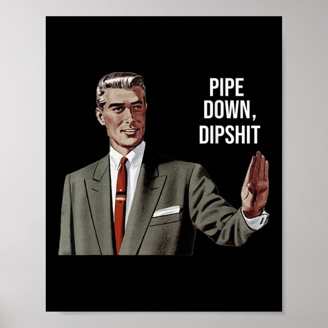 Lustigt Sarkastic Pipe Down Dip Meme Art, korriger Poster (Framsidan)