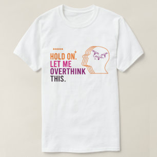 Lustigt Sarkastic Quote - låt mig tänka över T Shirt