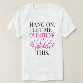 Lustigt Sarkastic Quote - låt mig tänka över T Shirt
