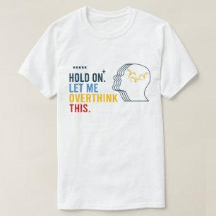 Lustigt Sarkastic Quote - låt mig tänka över T Shirt