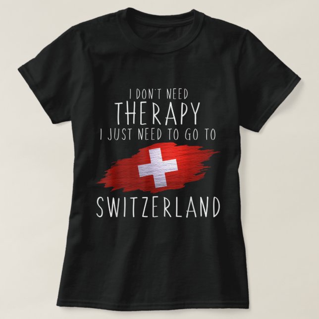 Lustigt schweiziska gåvor Gå bara till Schweiz-gåv T Shirt (Design framsida)