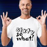 Lustigt sextio så vad citat 60:e födelsedagen t shirt<br><div class="desc">Lustigt sextio så inspirationsoffert 60:e födelsedagen T-Shirt. Den här t-shirt är perfekt för någon som firar 60-årsdagen. Det kommer med ett lustigt och inspirerande citat 60 så vad i modern svart typografi är idealiskt för en person med en känsla av humor. Underbar som en rolig födelsedagspresent till honom eller henne....</div>