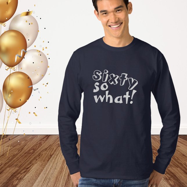 Lustigt sextio så vad citat 60:e födelsedagen t shirt (Skapare uppladdad)