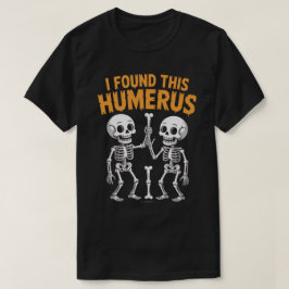 Lustigt Skeleton jag hittade Humerus | Halloween T Shirt