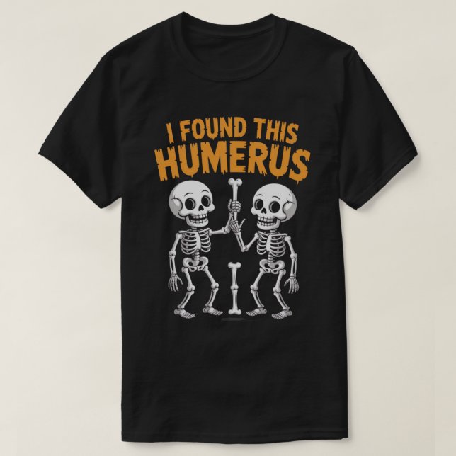 Lustigt Skeleton jag hittade Humerus | Halloween T Shirt (Design framsida)