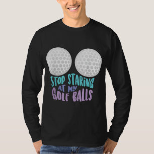 Lustigt sluta stirra på min Golf Bollar Cute Golfi T Shirt