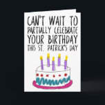 Lustigt St. Patrick-Day Birthday Kort<br><div class="desc">Det går inte att vänta med att fira din födelsedag på St. Patrick's Day</div>