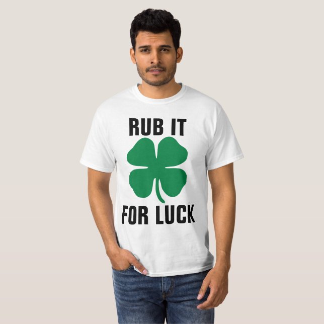Lustigt St.Patrick T-shirts, RUB IT FÖR TUR T-shirt (Hel framsida)