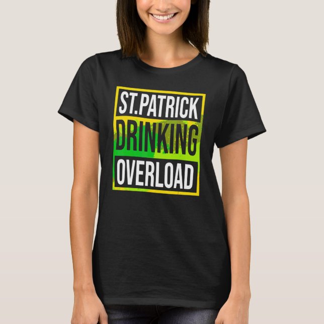 Lustigt St patrick's day Drinning Överbelastning T T Shirt (Framsida)