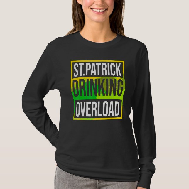 Lustigt St patrick's day Drinning Överbelastning T T Shirt (Framsida)
