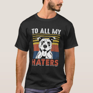 Lustigt Staffie-Hund citerar alla mina Haters-Cool T Shirt