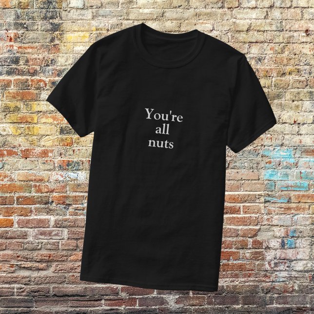 Lustigt svart "Du är alla Nöt" T-Shirt (Skapare uppladdad)
