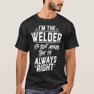 Lustigt svetsare Jag är alltid Höger Shir T Shirt